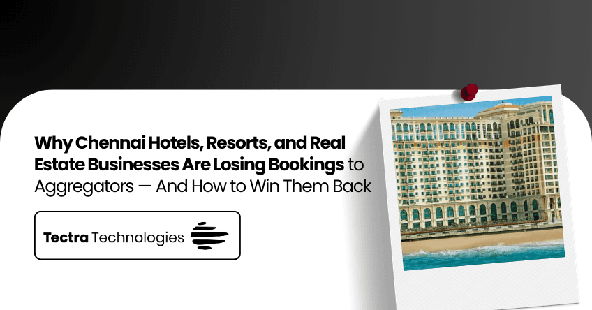 Why Chennai Hotels, Resorts, and Real Estate Businesses Are Losing Bookings to Aggregators — And How to Win Them Back
