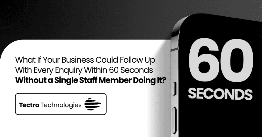 What If Your Business Could Follow Up With Every Enquiry Within 60 Seconds — Without a Single Staff Member Doing It?