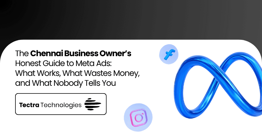 The Chennai Business Owner’s Honest Guide to Meta Ads: What Works, What Wastes Money, and What Nobody Tells You