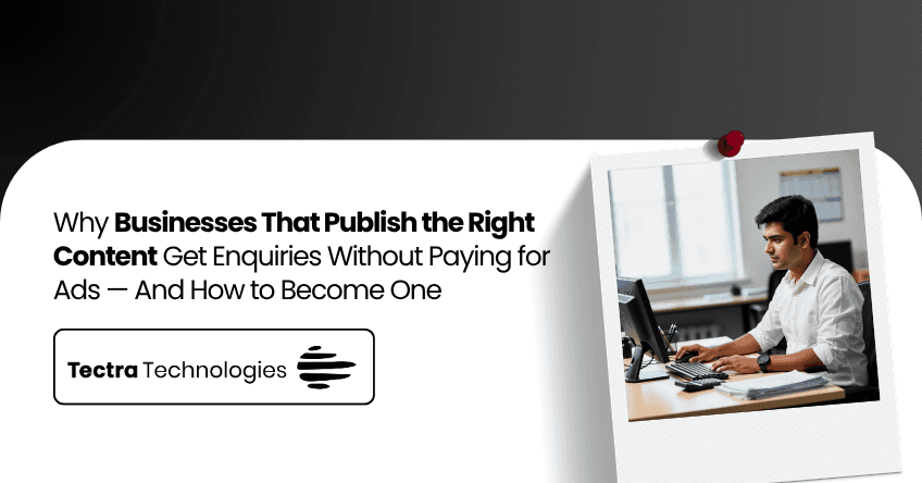 Why Businesses That Publish the Right Content Get Enquiries Without Paying for Ads — And How to Become One