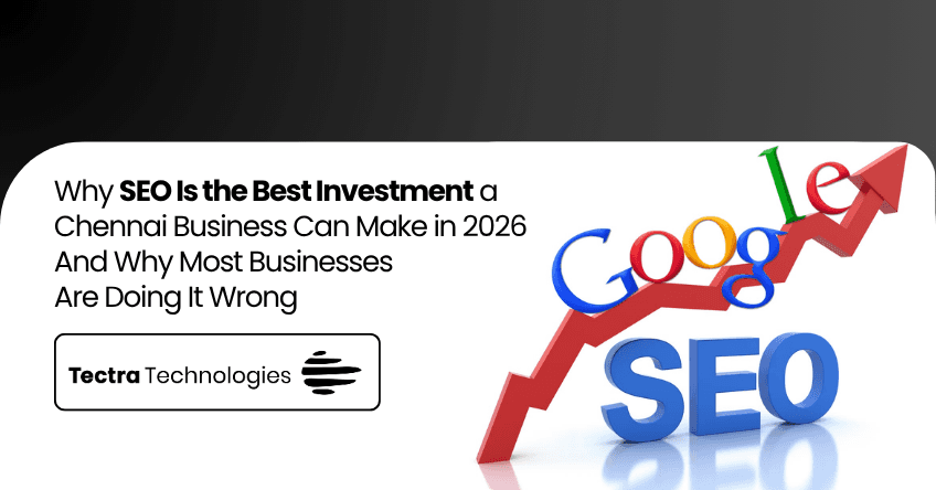Why SEO Is the Best Investment a Chennai Business Can Make in 2026 — And Why Most Businesses Are Doing It Wrong