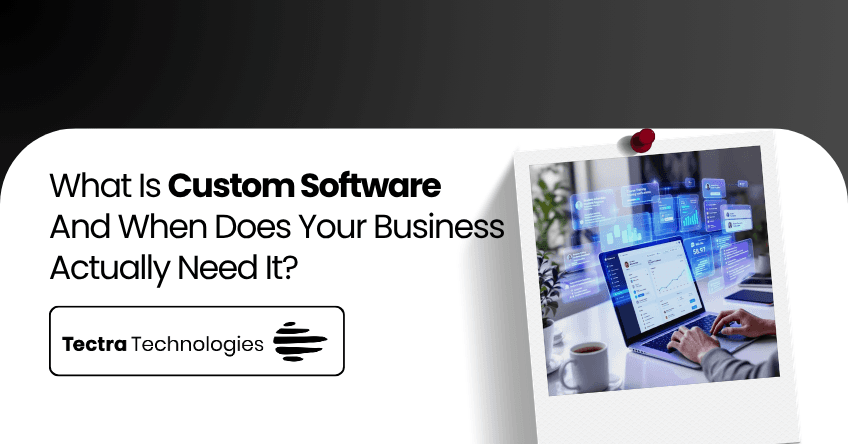 What Is Custom Software — And When Does Your Business Actually Need It?