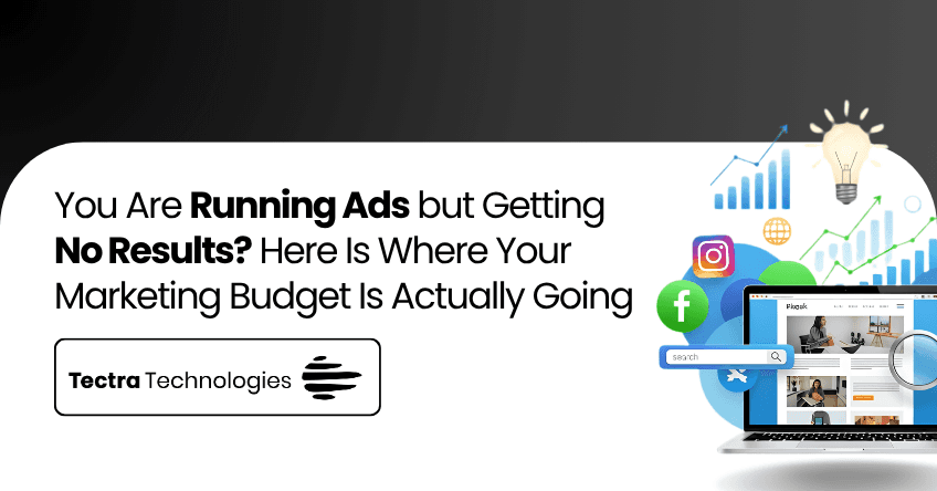 You Are Running Ads but Getting No Results — Here Is Where Your Marketing Budget Is Actually Going