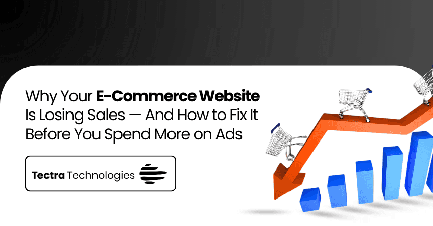 Why Your E-Commerce Website Is Losing Sales — And How to Fix It Before You Spend More on Ads