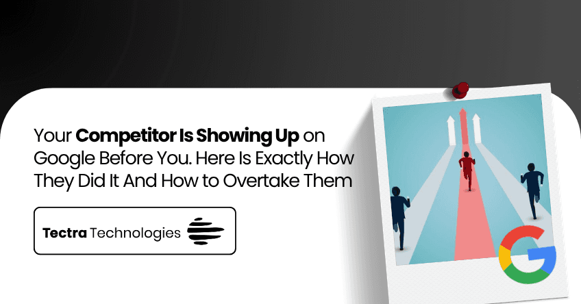 Your Competitor Is Showing Up on Google Before You. Here Is Exactly How They Did It — And How to Overtake Them.